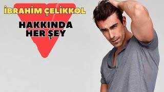 İbrahim Çelikkol hakkında her şey