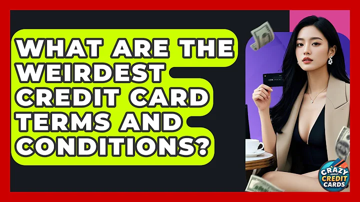 What Are The Weirdest Credit Card Terms And Conditions? - Crazy About Credit Cards