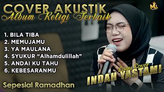 INDAH YASTAMI COVER AKUSTIK TERBAIK 2024 - BILA TIBA & KEBESARANMU | ALBUM RELIGI SPESIAL RAMADHAN