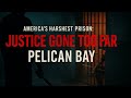 America’s Harshest Prison: Justice Gone Too Far at Pelican Bay | Inside the Supermax That Broke Men