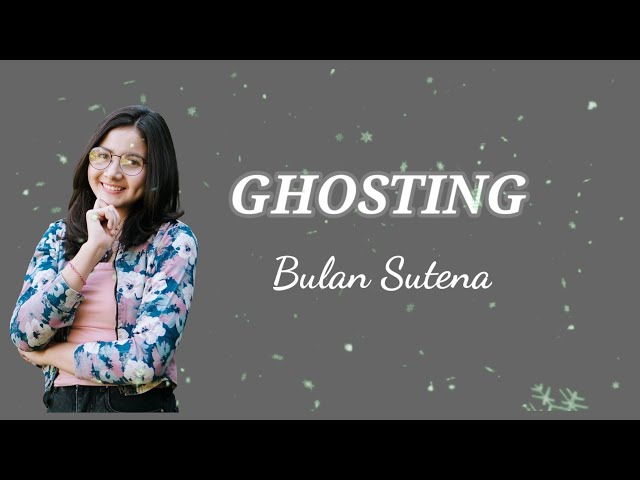 GHOSTING - BULAN SUTENA || (LYRICS) class=