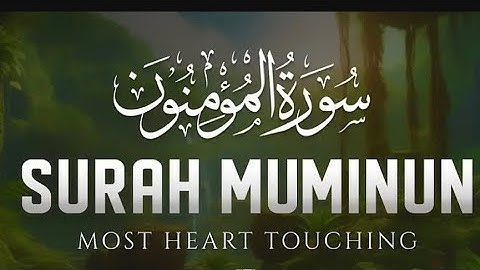 Surah Al Mu'minun - سورة المؤمنون (Soothing relaxation - calm your heart)