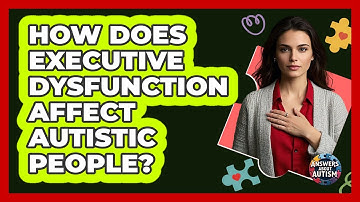 How Does Executive Dysfunction Affect Autistic People? - Answers About Autism