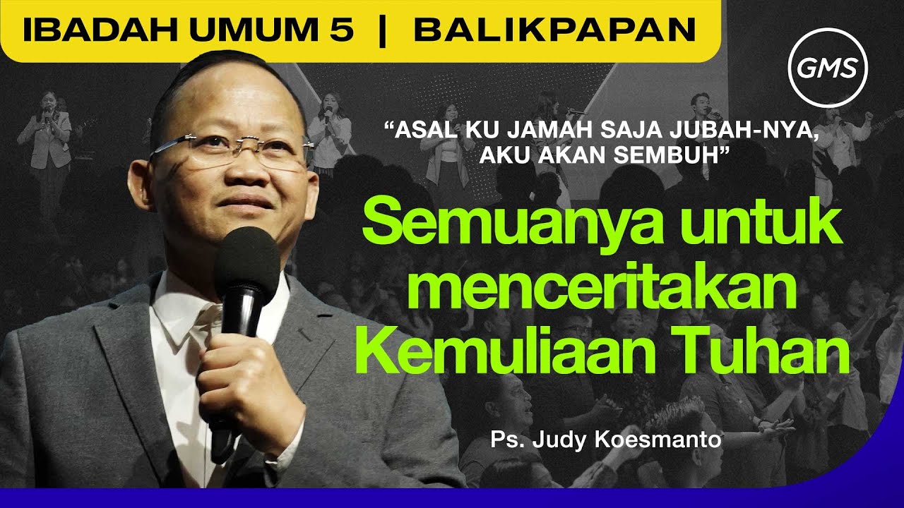 GMS BALIKPAPAN | SEMUANYA UNTUK MENCERITAKAN KEMULIAAN TUHAN - PDT. JUDY KOESMANTO