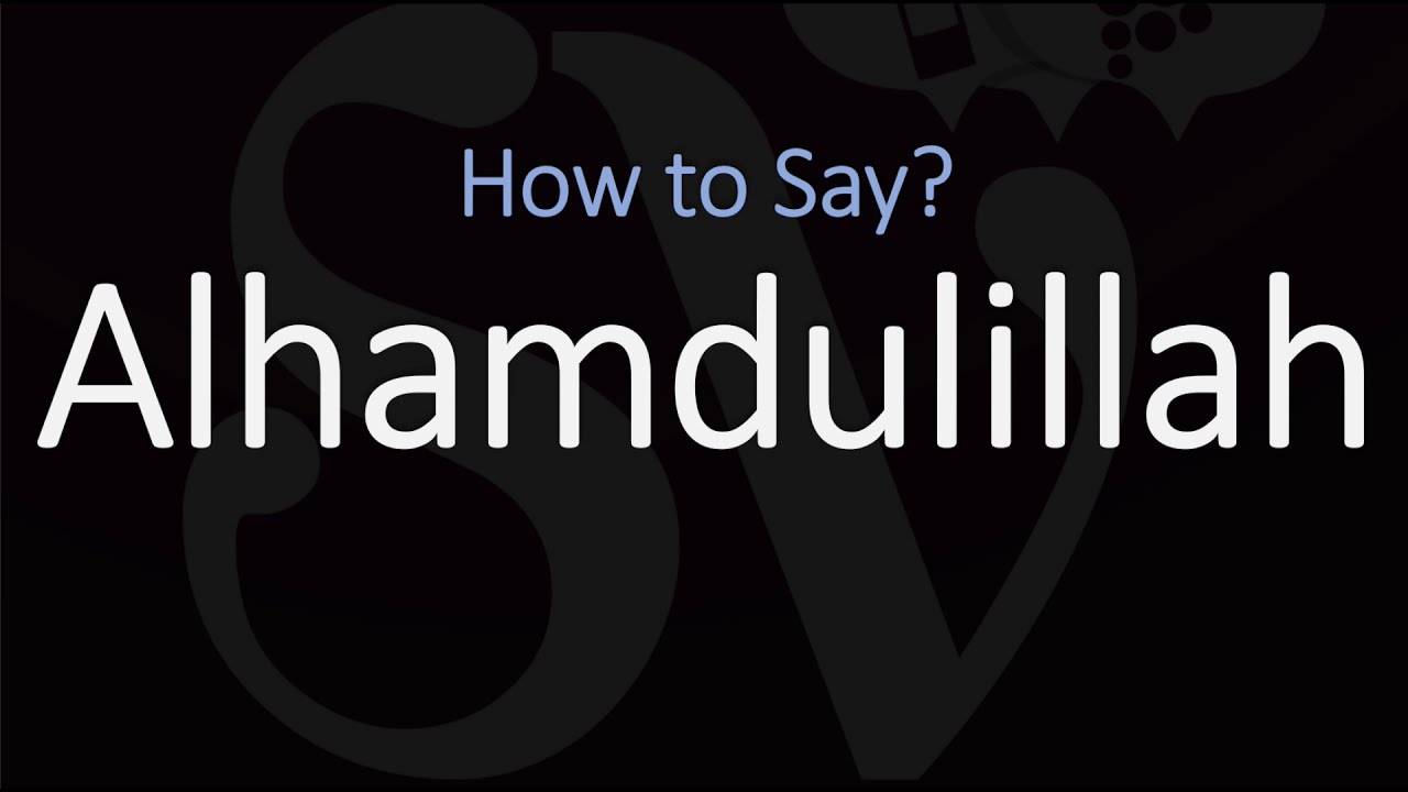 How To Pronounce Alhamdulillah Arabic Phrase Meaning Pronunciation Youtube