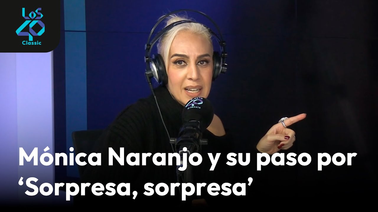 Así se gestó la presentación de MÓNICA NARANJO en España en ‘Sorpresa, Sorpresa’ | LOS40 Classic
