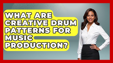 What Are Creative Drum Patterns For Music Production? - Music Producer Mastery
