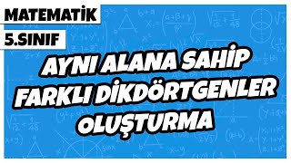 5. Sınıf Matematik - Aynı Alana Ait Farklı Dikdörtgenler Oluşturma 2022