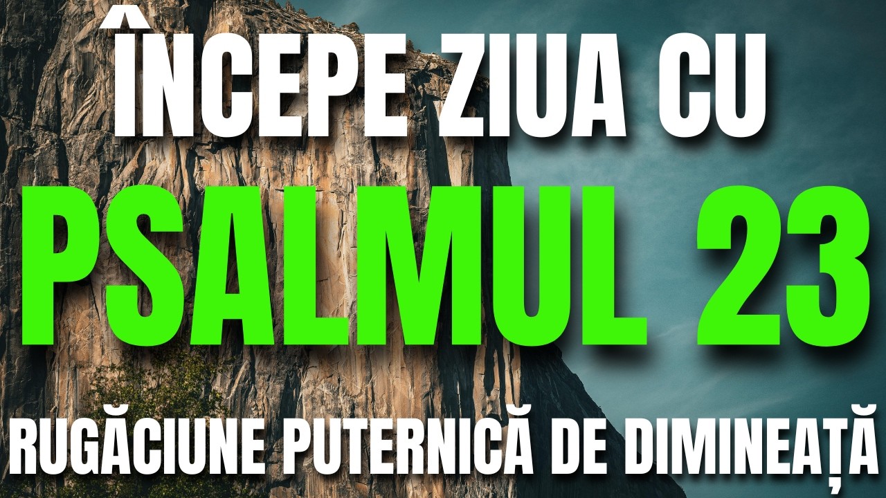 NU ÎNCEPE ZIUA FĂRĂ ACEASTĂ RUGĂCIUNE 🙏Psalmul 23 – Rugăciune Puternică de Dimineață