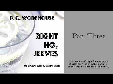 Right Ho, Jeeves by P. G. Wodehouse | PART THREE | read by Greg Wagland |