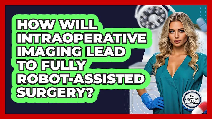 How Will Intraoperative Imaging Lead To Fully Robot-assisted Surgery? - The Operating Table