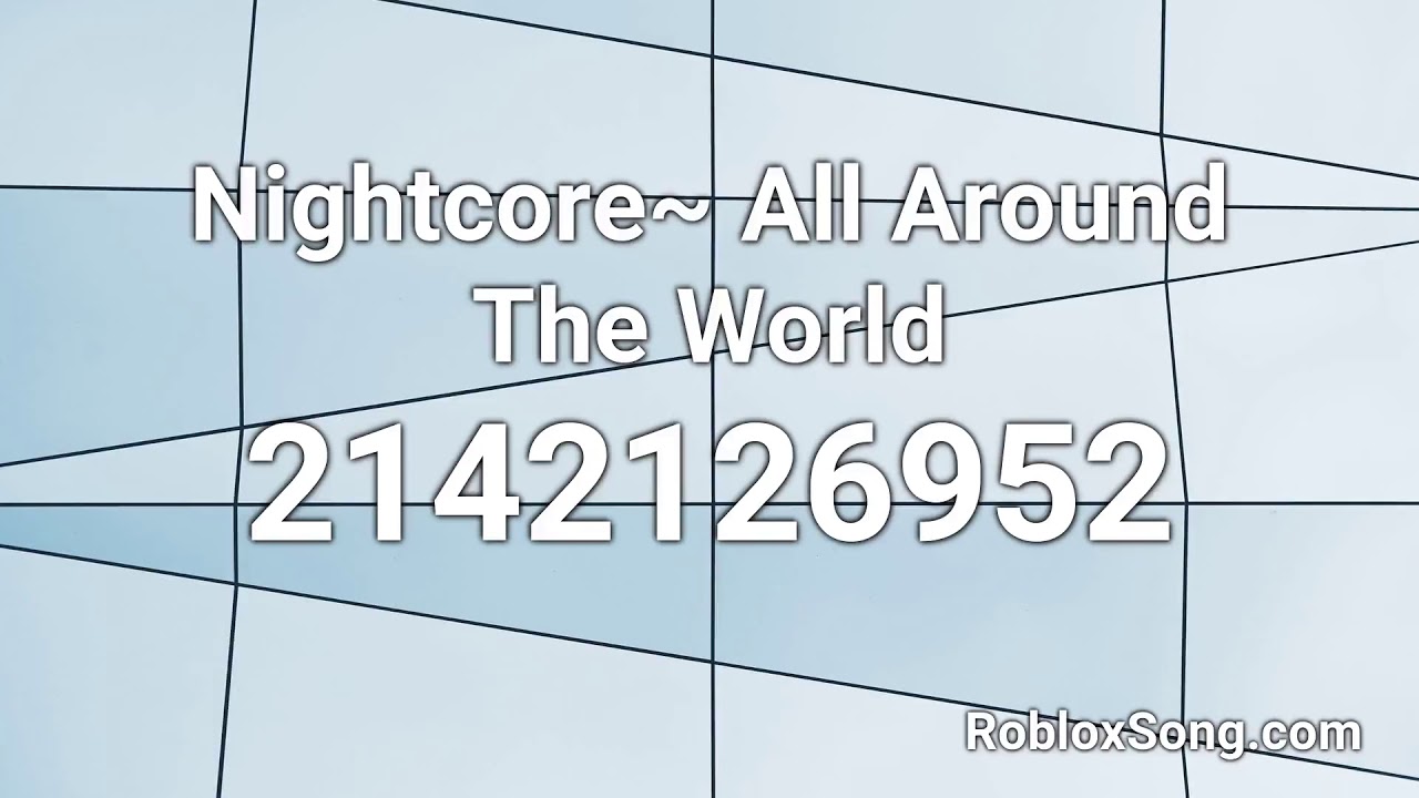 Nightcore All Around The World Roblox Id Roblox Music Code Youtube