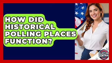 How Did Historical Polling Places Function? - Election Central Channel