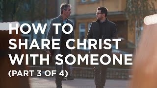 How to Share Christ with Someone (Part 3 of 4) - 06/15/23