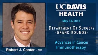 Advances in Cancer Immunotherapy - Robert J. Canter, M.D.