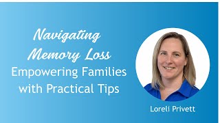 Navigating Memory Loss: Empowering Families with Practical Tips
