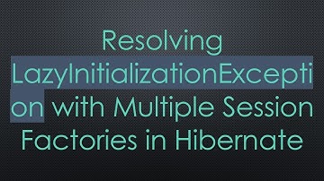 Resolving LazyInitializationException with Multiple Session Factories in Hibernate