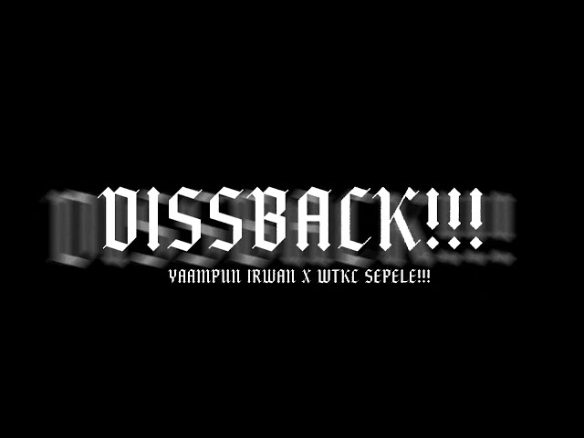 DISSBACK!! YAAMPUN IRWAN x WTKC SEPELE class=