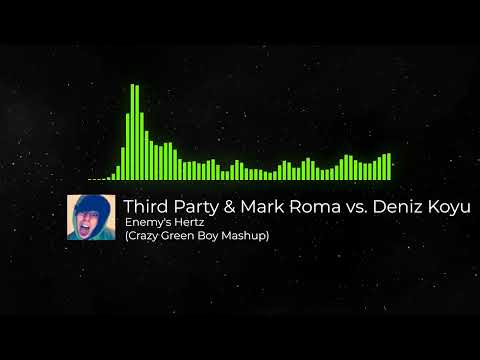 Third Party Mark Roma Vs Deniz Koyu Enemy S Hertz Crazy Green Boy Mashup 