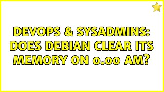 Famous DevOps & SysAdmins: Does Debian clear its memory on 0.00 AM? (3 Solutions!!) Wealth