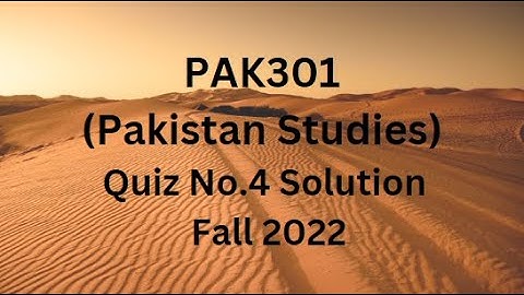 PAK301 (Pakistan Studies) Quiz No.4 Solution Fall 2022