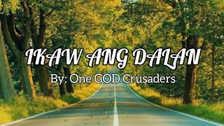 IKAW ANG DALAN(By: One GOD Crusaders) [Ms.Lyrics]