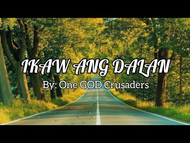 IKAW ANG DALAN(By: One GOD Crusaders) [Ms.Lyrics] class=