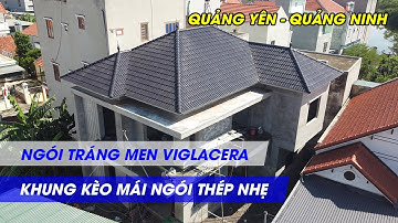 Thi Công Mái Ngói Tại Quảng Ninh | Khung Kèo Thép VietRoof - Ngói Tráng Men Viglacera