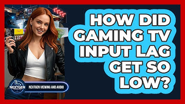 How Did Gaming TV Input Lag Get So Low? - NextGen Viewing and Audio