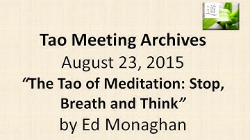 The Tao of Meditation: Stop, Breathe and Think, A Tao Talk With Ed Monaghan