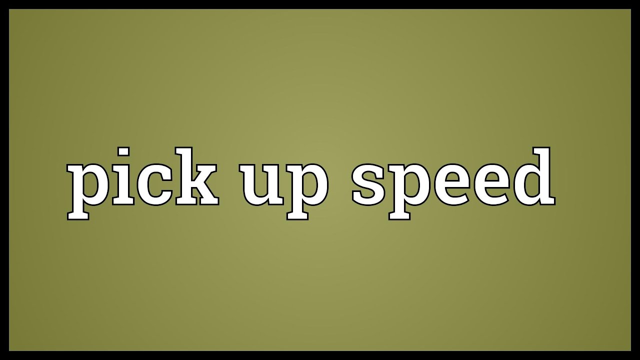 Sped meaning. Pick up meaning. Pick on meaning.