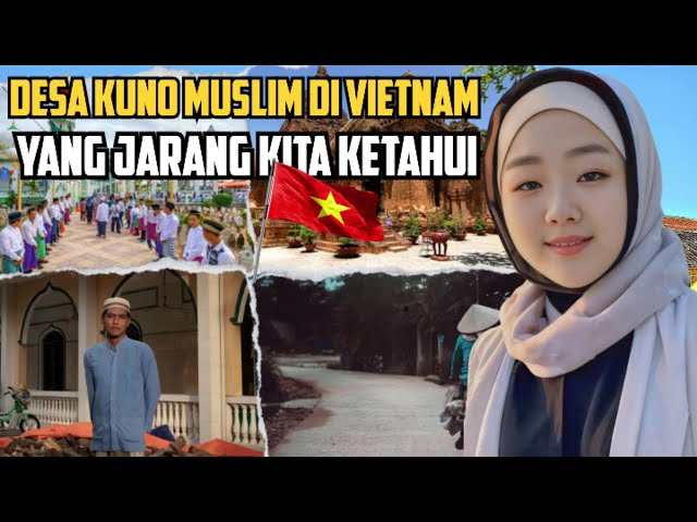 DESA MUSLIM  DI VIETNAM ~ !! Menelusuri Kampung Muslim Di Vietnam, class=