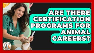 Are There Certification Programs for Animal Careers? | Animal Care Jobs