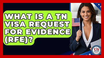 What Is A TN Visa Request For Evidence (RFE)? - US Citizenship Immigration Guide