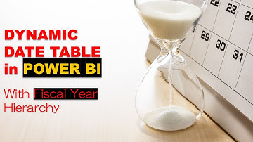 Creating Dynamic Date Table in Power BI with Fiscal Calendar Hierarchy