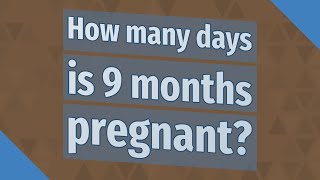 How many days is 9 months pregnant?