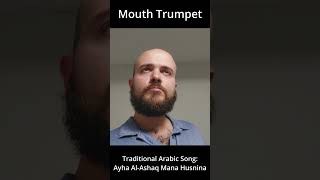 Mouth trumpeting Traditional Arabic song: Ayha Al-Ashaq Mana Husnina #music #mouthtrumpet