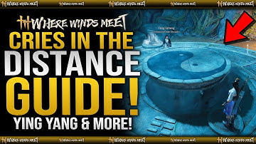 Cries In The Distance Full Guide / Ying Yang Puzzle EASY - Where Winds Meet Side Mission Quest Guide