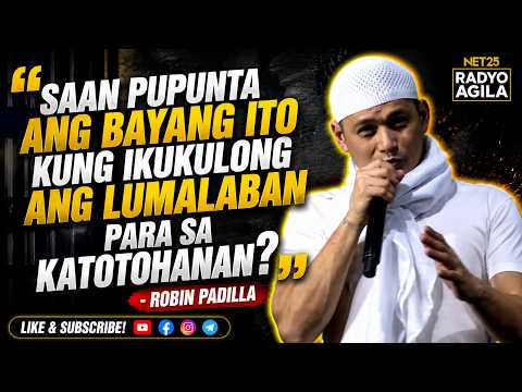 SAAN PUPUNTA ANG BAYANG ITO KUNG IKUKULONG ANG LUMALABAN PARA SA KATOTOHANAN? - ROBIN PADILLA