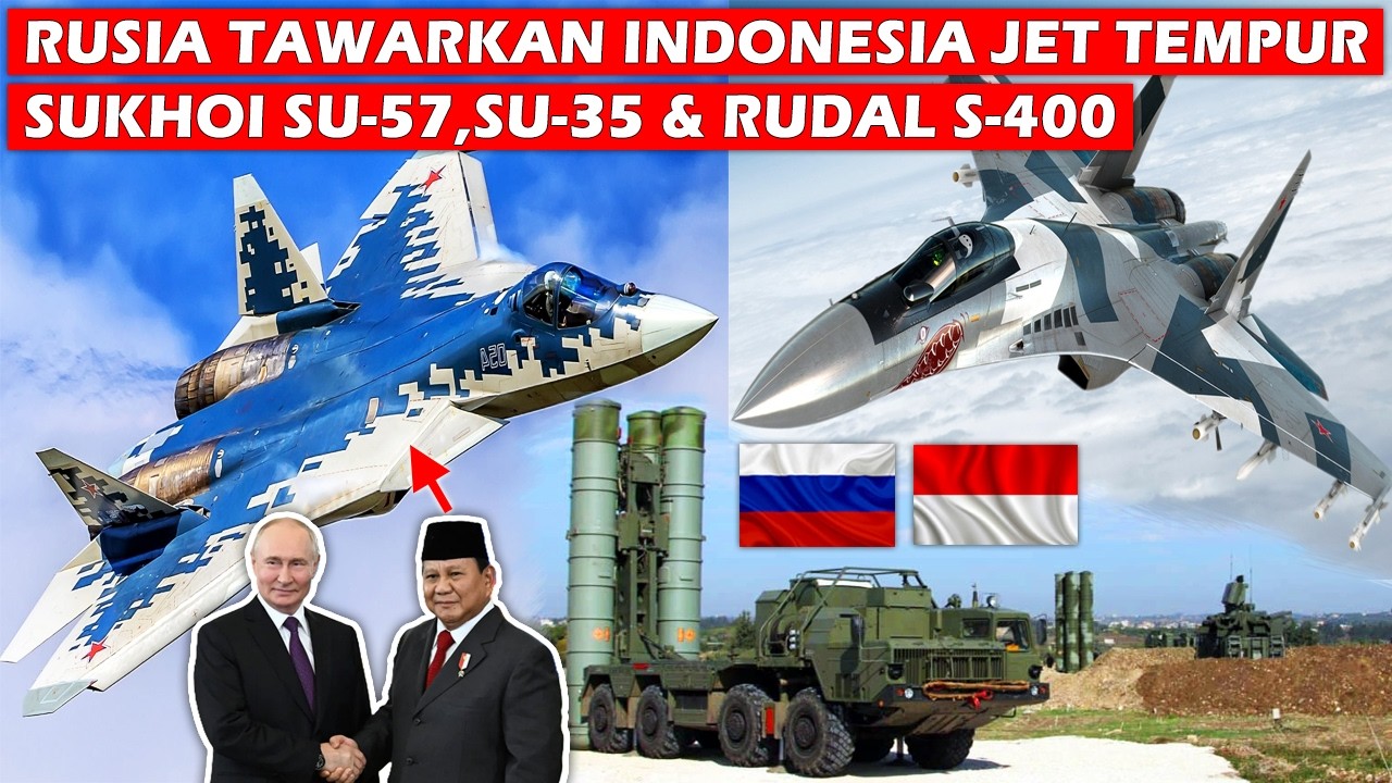 INDONESIA DITAWARI JET TEMPUR SILUMAN SUKHOI SU-57E, SU-35 & SISTEM RUDAL S-400 RUSIA UNTUK TNI AU