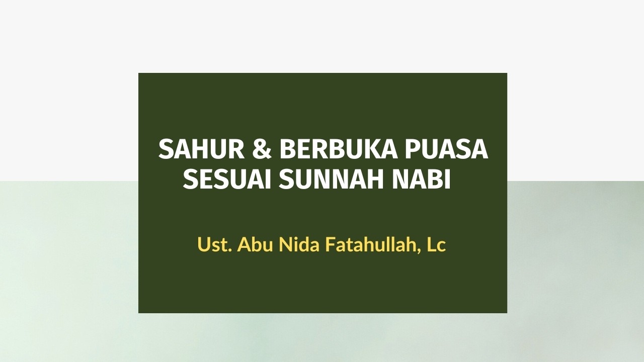 SAHUR & BERBUKA PUASA SESUAI SUNNAH NABI  ||  Ust. Abui Nida Fatahullah, Lc