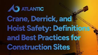 Crane, Derrick, and Hoist Safety: Essential Definitions and Best Practices for Construction Sites