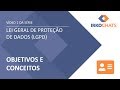 Lei Geral de Proteção de Dados (LGPD) - Objetivos e Conceitos