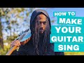 How To Make Your Guitar Sing