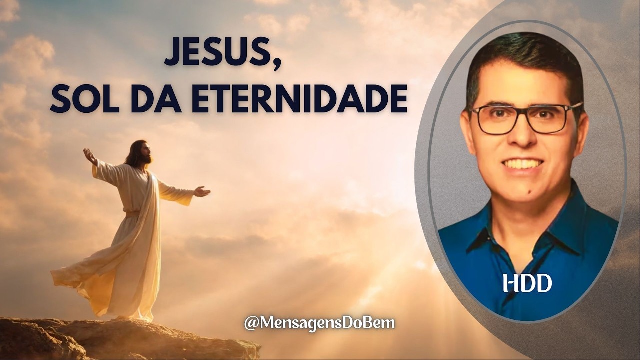 JESUS, O SOL DA ETERNIDADE  ▻HDD @MensagensDoBem  @salavirtualjoannadeangelis @tvfraternidade