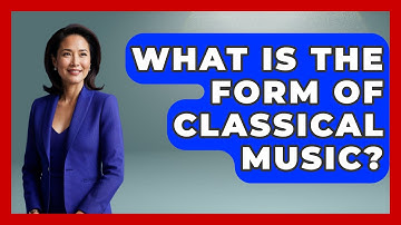 What Is The Form Of Classical Music? - Classical Serenade