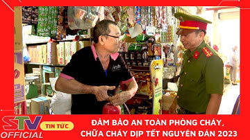 STV - Phòng, chống cháy nổ dịp Tết Nguyên đán Quý Mão năm 2023