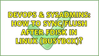 DevOps & SysAdmins: How to sync/flush after fdisk in linux (busybox)?