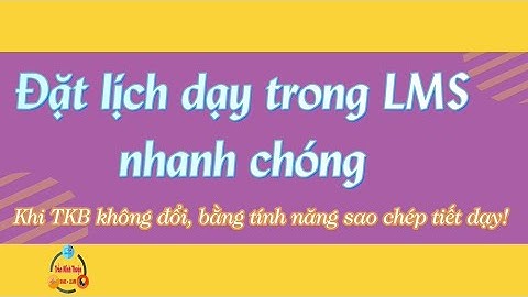 Đặt lịch dạy cho tuần mới trong LMS một cách nhanh chóng-Trần Minh Thuận