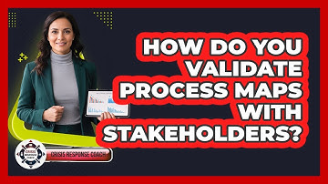 How Do You Validate Process Maps With Stakeholders?